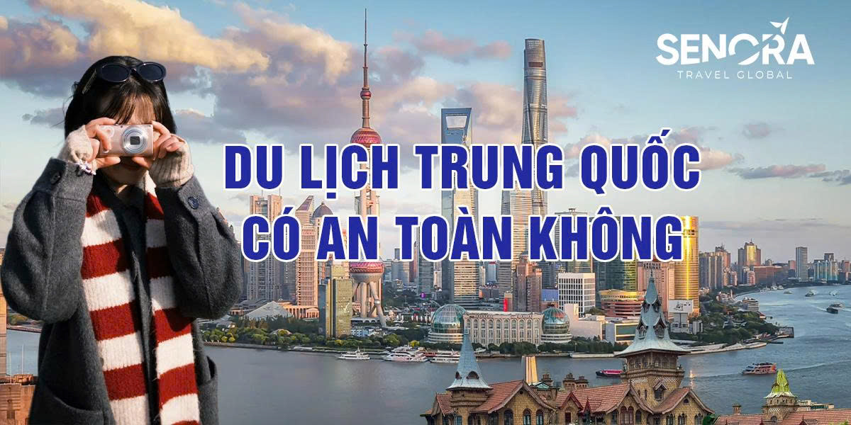 Du lịch Trung Quốc có an toàn không? Góc nhìn thực tế cho du khách Việt